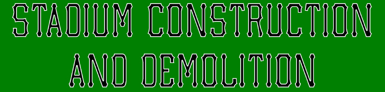 Stadium Construction & Demolition